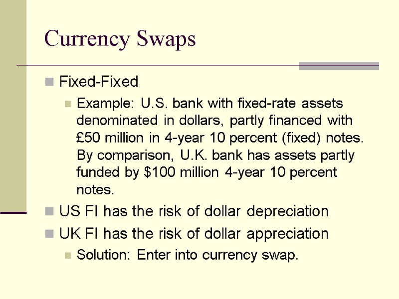 Currency Swaps Fixed-Fixed  Example: U.S. bank with fixed-rate assets denominated in dollars, partly